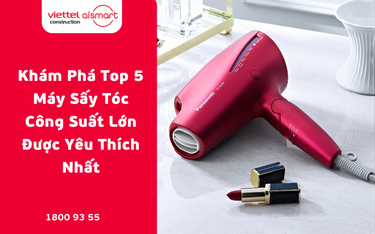 Khám Phá Top 5 Máy Sấy Tóc Công Suất Lớn Được Yêu Thích Nhất